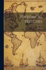Anonymous - Historical Sketches; Volume I