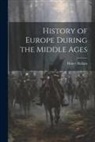 Henry Hallam - History of Europe During the Middle Ages