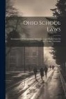Anonymous - Ohio School Laws: Accompanied With Opinions, Instructions, and Blank Forms for the use and Governme