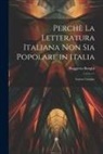 Ruggiero Bonghi - Perchè la Letteratura Italiana non Sia Popolare in Italia: Lettere Critiche