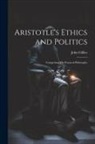 John Gillies - Aristotle's Ethics and Politics: Comprising his Practical Philosophy