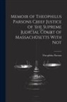 Theophilus Parsons - Memoir of Theophilus Parsons Chief Justice of the Supreme Judicial Court of Massachusetts With Not