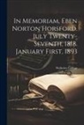 Wellesley College - In Memoriam, Eben Norton Horsford. July Twenty-Seventh, 1818. January First, 1893