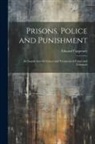 Edward Carpenter - Prisons, Police and Punishment: An Inquiry Into the Causes and Treatment of Crime and Criminals