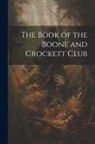 Anonymous - The Book of the Boone and Crockett Club