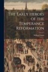 William Logan - The Early Heroes of the Temperance Reformation