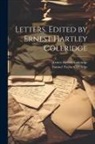 Ernest Hartley Coleridge, Samuel Taylor Coleridge - Letters. Edited by Ernest Hartley Coleridge