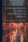 Elizabeth Alice Frances Haw Le Blond - Cities and Sights of Spain, A Handbook for Tourists