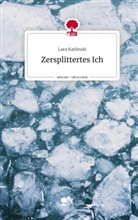 Lara Karlinski - Zersplittertes Ich. Life is a Story - story.one