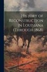 Anonymous - History of Reconstruction in Louisiana (through 1868)