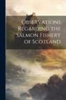 Anonymous - Observations Regarding the Salmon Fishery of Scotland