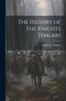 Charles G. Addison - The History of The Knights Temlars