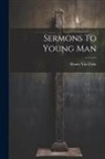 Henry Van Dyke - Sermons To Young Man