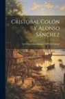 Anonymous - Cristobal Colón y Alonso Sánchez; ó, El primer descubrimiento del Nuevo mundo