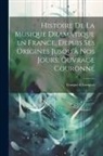 Gustave Chouquet - Histoire de la musique dramatique en France, depuis ses origines jusqu'à nos jours. Ouvrage couronné