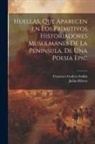 Julián Ribera, Francisco Codera Zaidin - Huellas, que aparecen en los primitivos historiadores musulmanes de la Peninsula, de una poesia epic