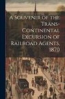 Anonymous - A Souvenir of the Trans-continental Excursion of Railroad Agents, 1870