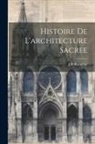 J. D. Blavignac - Histoire De L'architecture Sacree