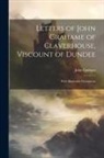 John Graham - Letters of John Grahame of Claverhouse, Viscount of Dundee: With Illustrative Documents