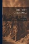 Lew Wallace - The First Christmas: From "Ben Hur,"