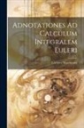 Lorenzo Mascheroni - Adnotationes Ad Calculum Integralem Euleri