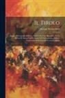 Giuseppe Perrucchetti - Il Tirolo: Saggio Di Geografia Militare: Seguito Da Una Appendice Su La Difesa Di Alcuni Valichi Alpini E L'Ordinamento Militare