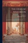 Anacreon, Thomas Girdlestone - The Odes of Anacreon: Translated From the Greek Into English Verse, With Notes