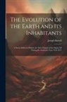 Joseph Barrell - The Evolution of the Earth and Its Inhabitants: A Series Delivered Before the Yale Chapter of the Sigma XI During the Academic Year 1916-1917