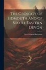 Peter Orlando Hutchinson - The Geology of Sidmouth and of South-Eastern Devon