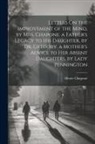 Hester Chapone - Letters On the Improvement of the Mind, by Mrs. Chapone. a Father's Legacy to His Daughter, by Dr. Gregory. a Mother's Advice to Her Absent Daughters