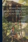 Laura Lee Hope - Bunny Brown and His Sister Sue at Aunt Lu's City Home