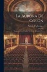 Patricio De La Escosura - La Aurora de Colón: Drama en cinco cuadros escrito en diferentes metr