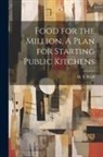 M. P. Wolff - Food for the Million, A Plan for Starting Public Kitchens