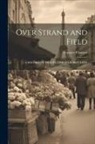 Gustave Flaubert - Over Strand and Field: A Record of Travel Through Brittany