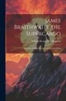 William Henry Giles Kingston - James Braithwaite the Supercargo: The Story of his Adventures Ashore and Afloat