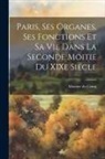 Maxime Du Camp - Paris, ses Organes, ses Fonctions et sa vie Dans la Seconde Moitie du XIXe Siécle
