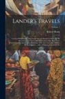 Robert Huish - Lander's Travels: Travels of Richard and John Lander into the interior of Africa, for the discovery of the course and termination of the