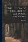 Beale Poste - The History of the College of All Saints, Maidstone