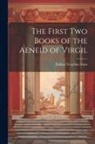Publius Vergilius Maro - The First Two Books of the Aeneid of Virgil