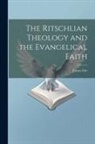 James Orr - The Ritschlian Theology and the Evangelical Faith