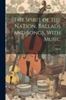 Spirit - The Spirit of the Nation, Ballads and Songs, With Music