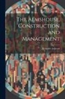 Alexander Johnson - The Almshouse, Construction and Management