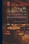 François-René Chateaubriand - Oeuvres Complètes De M. Le Vicomte de Chateaubriand