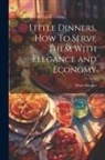 Mary Hooper - Little Dinners, How To Serve Them With Elegance and Economy