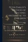 Samuel Griswold Goodrich - Peter Parley's Method of Teaching Arithmetic to Children