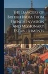 David Hopkins - The Dangers of British India From French Invasion and Missionary Establishments