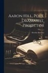 Dorothy Brewster - Aaron Hill, Poet, Dramatist, Projector