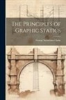 George Sydenham Clarke - The Principles of Graphic Statics