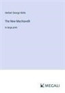 Herbert George Wells - The New Machiavelli