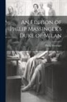 Philip Massinger - An Edition of Philip Massinger's Duke of Milan